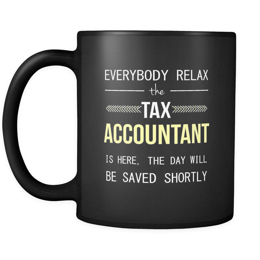 Tax Accountant - Everybody relax the Tax Accountant is here, the day will be save shortly - 11oz Black Mug-Drinkware-Teelime | shirts-hoodies-mugs