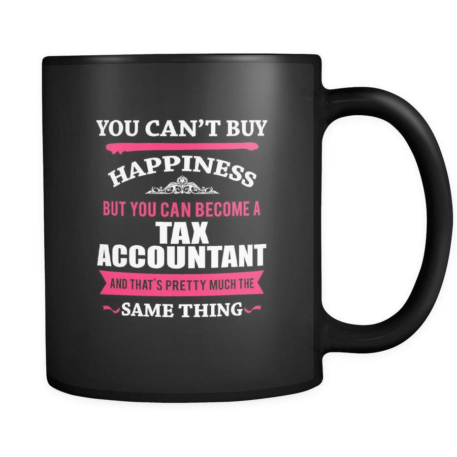 Tax Accountant You can't buy happiness but you can become a Tax Accountant and that's pretty much the same thing 11oz Black Mug-Drinkware-Teelime | shirts-hoodies-mugs