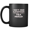 Tea I don't need an intervention I realize I have a Tea problem 11oz Black Mug-Drinkware-Teelime | shirts-hoodies-mugs