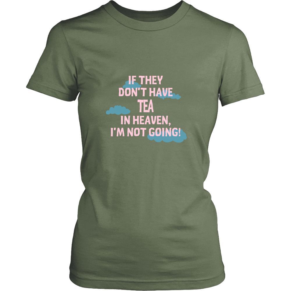 Tea Shirt - If they don't have Tea in heaven I'm not going- Drink Love Drink-T-shirt-Teelime | shirts-hoodies-mugs