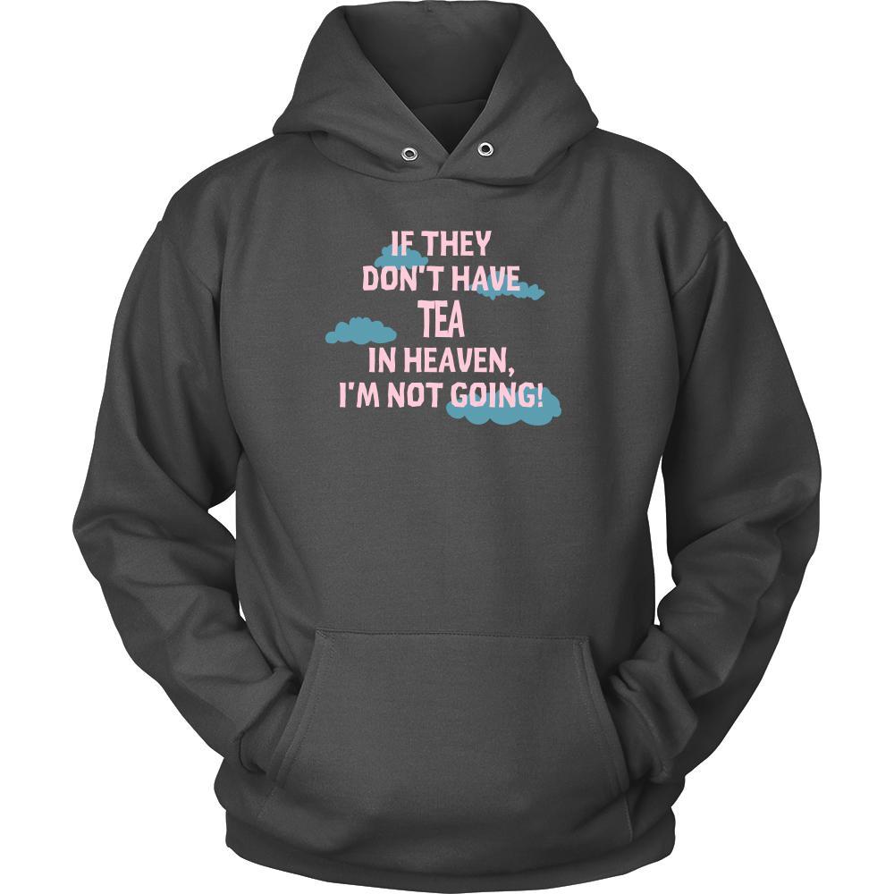 Tea Shirt - If they don't have Tea in heaven I'm not going- Drink Love Drink-T-shirt-Teelime | shirts-hoodies-mugs