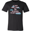 Tea Shirt - If they don't have Tea in heaven I'm not going- Drink Love Drink-T-shirt-Teelime | shirts-hoodies-mugs