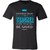 Teacher Shirt - Everyone relax the Teacher is here, the day will be save shortly - Profession Gift-T-shirt-Teelime | shirts-hoodies-mugs