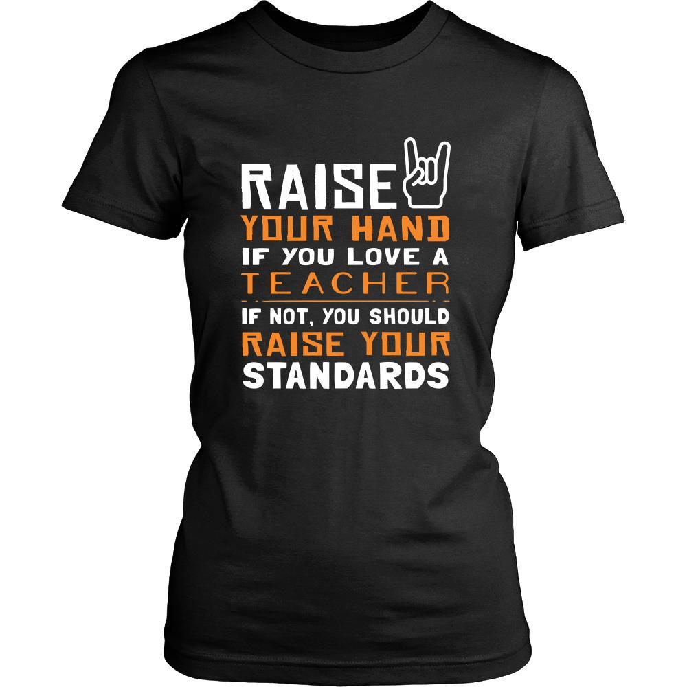 Teacher Shirt - Raise your hand if you love Teacher, if not raise your standards - Profession Gift-T-shirt-Teelime | shirts-hoodies-mugs