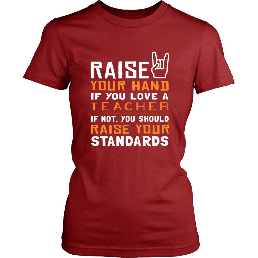Teacher Shirt - Raise your hand if you love Teacher, if not raise your standards - Profession Gift-T-shirt-Teelime | shirts-hoodies-mugs