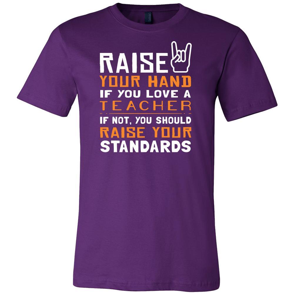 Teacher Shirt - Raise your hand if you love Teacher, if not raise your standards - Profession Gift-T-shirt-Teelime | shirts-hoodies-mugs