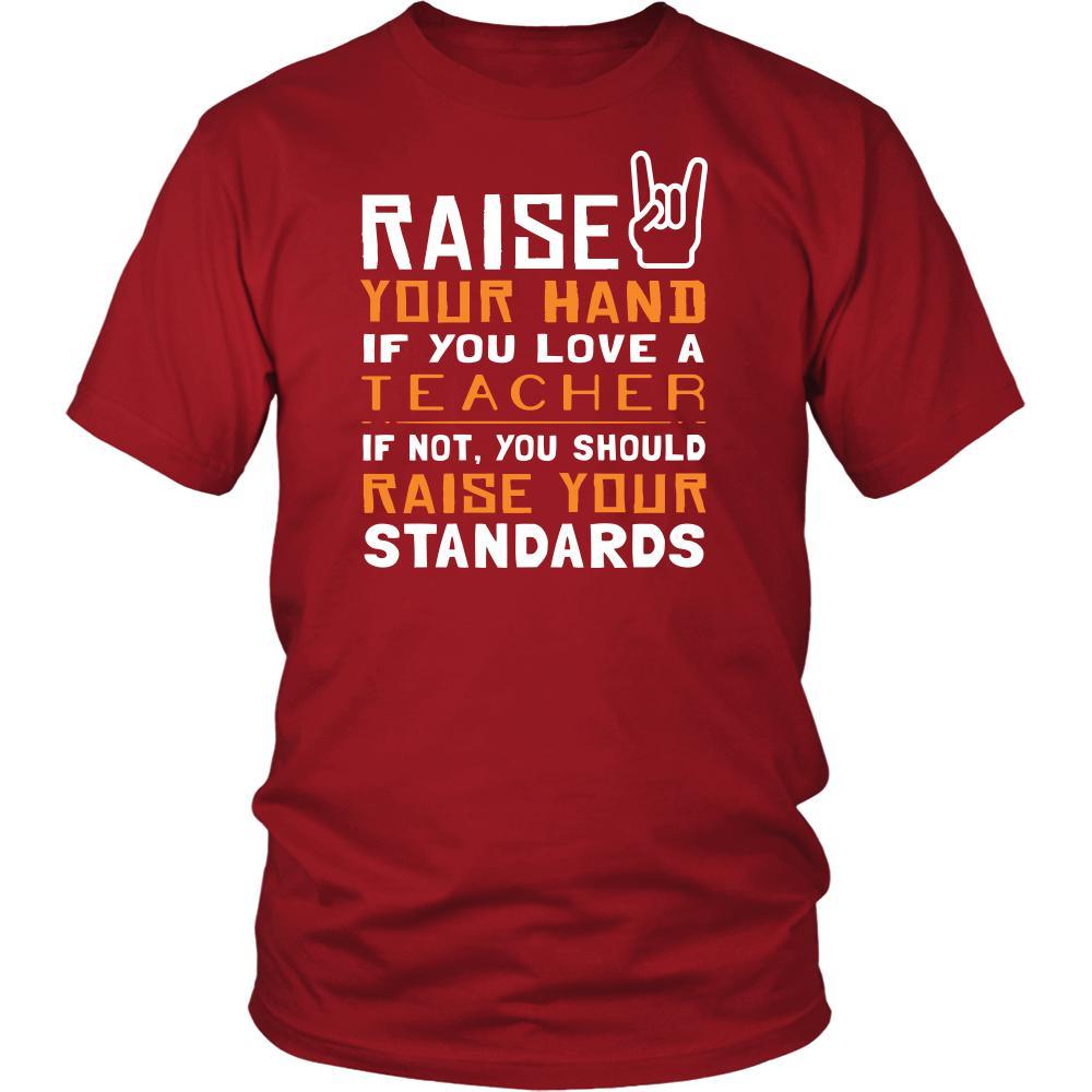 Teacher Shirt - Raise your hand if you love Teacher, if not raise your standards - Profession Gift-T-shirt-Teelime | shirts-hoodies-mugs