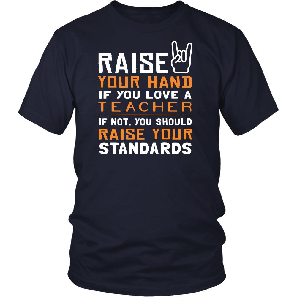 Teacher Shirt - Raise your hand if you love Teacher, if not raise your standards - Profession Gift-T-shirt-Teelime | shirts-hoodies-mugs
