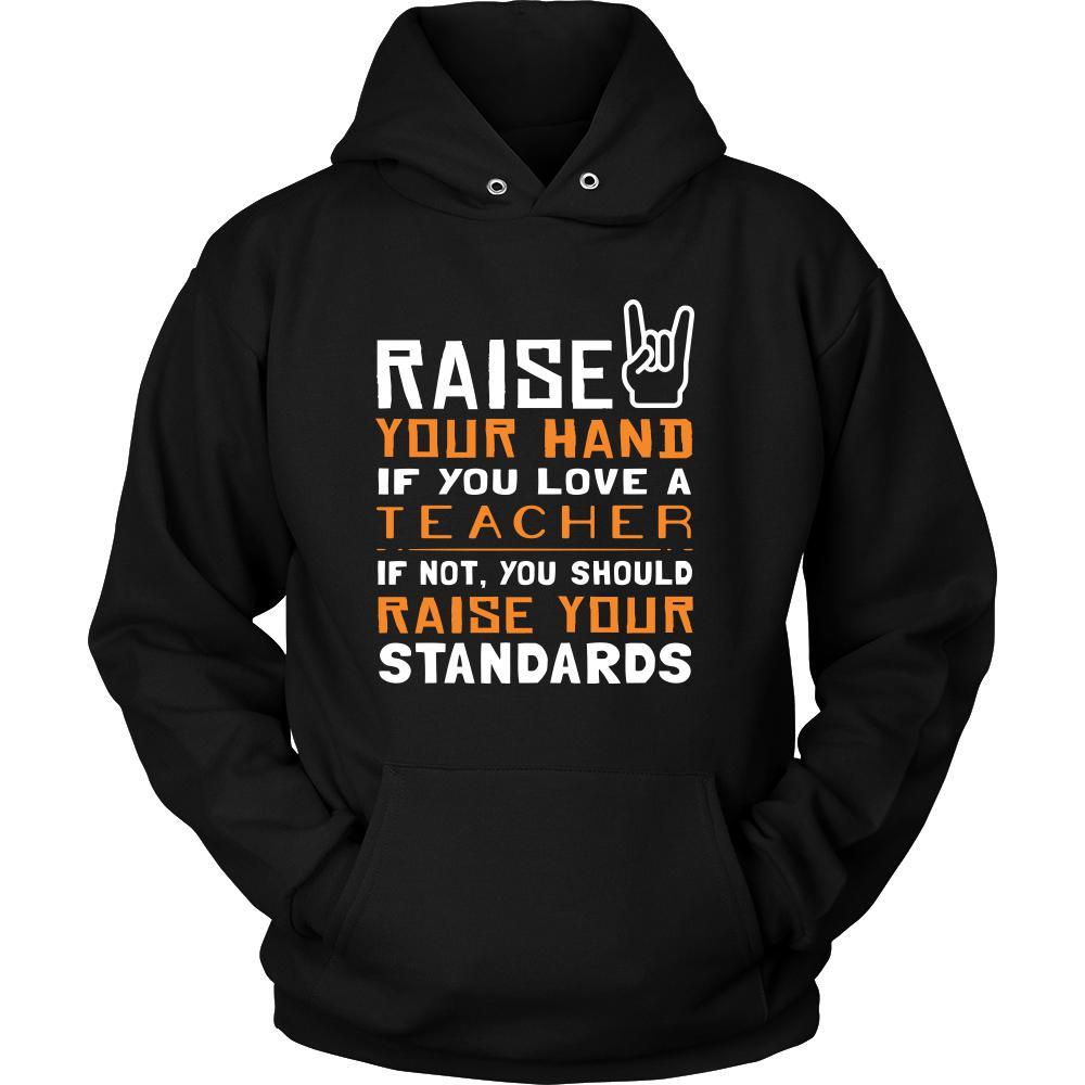 Teacher Shirt - Raise your hand if you love Teacher, if not raise your standards - Profession Gift-T-shirt-Teelime | shirts-hoodies-mugs