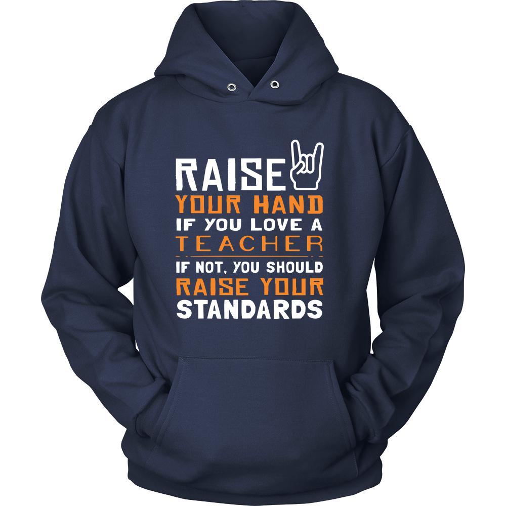 Teacher Shirt - Raise your hand if you love Teacher, if not raise your standards - Profession Gift-T-shirt-Teelime | shirts-hoodies-mugs