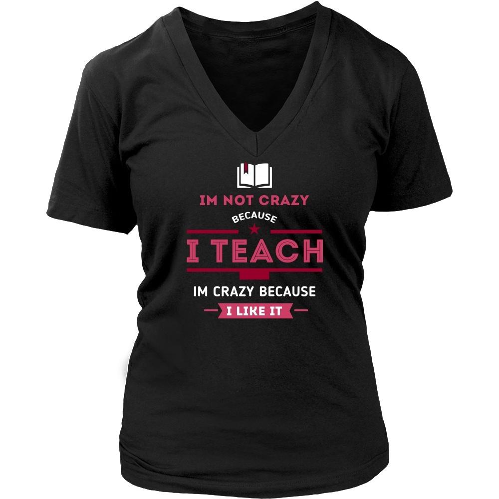 Teachers T Shirt - Im not crazy because I Teach, Im crazy because I Like It-T-shirt-Teelime | shirts-hoodies-mugs