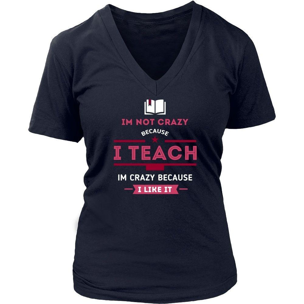 Teachers T Shirt - Im not crazy because I Teach, Im crazy because I Like It-T-shirt-Teelime | shirts-hoodies-mugs