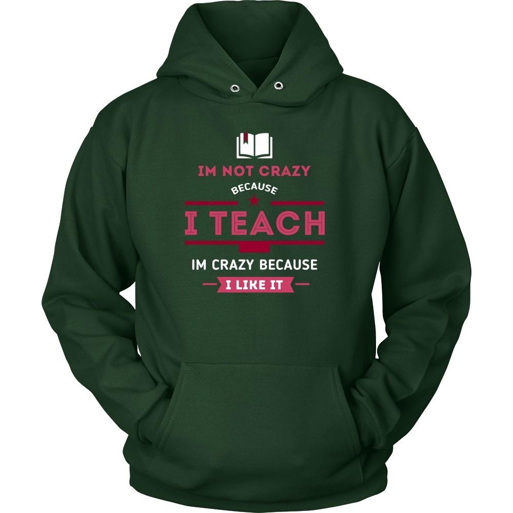 Teachers T Shirt - Im not crazy because I Teach, Im crazy because I Like It-T-shirt-Teelime | shirts-hoodies-mugs