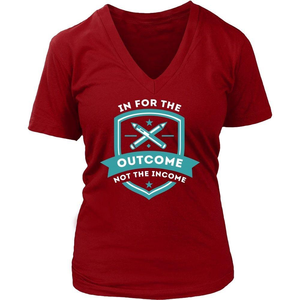 Teachers T Shirt - In for the outcome not the income-T-shirt-Teelime | shirts-hoodies-mugs