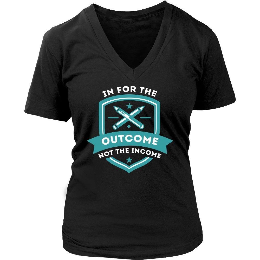 Teachers T Shirt - In for the outcome not the income-T-shirt-Teelime | shirts-hoodies-mugs