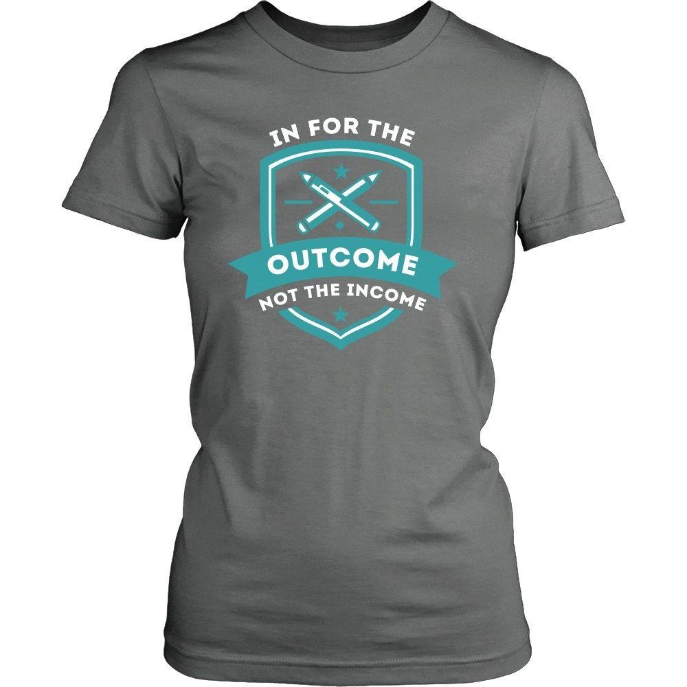 Teachers T Shirt - In for the outcome not the income-T-shirt-Teelime | shirts-hoodies-mugs