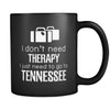 Tennessee I Don't Need Therapy I Need To Go To Tennessee 11oz Black Mug-Drinkware-Teelime | shirts-hoodies-mugs