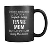 Tennis I Never Dreamed I'd Be A Super Sexy Mom But Here I Am 11oz Black Mug-Drinkware-Teelime | shirts-hoodies-mugs