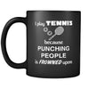 Tennis Player - I play Tennis because punching people is frowned upon - 11oz Black Mug-Drinkware-Teelime | shirts-hoodies-mugs