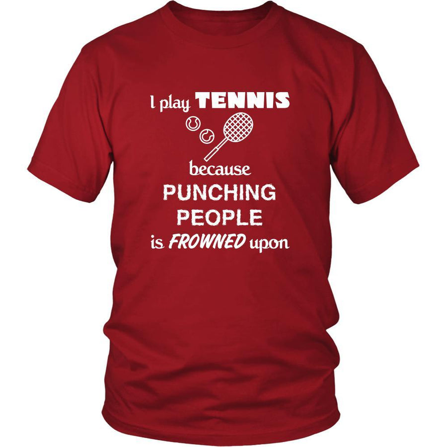Tennis Player - I play Tennis because punching people is frowned upon - Sport Player Shirt-T-shirt-Teelime | shirts-hoodies-mugs