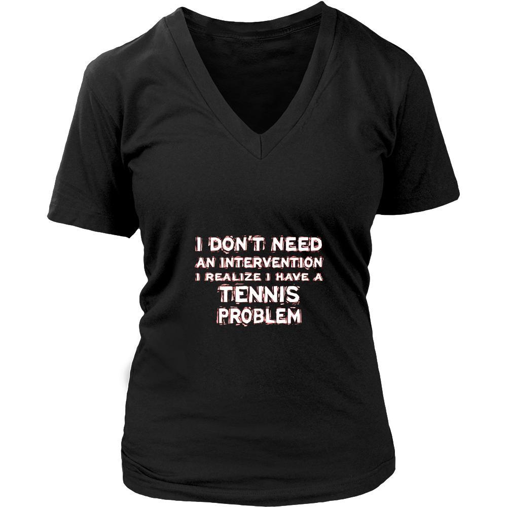 Tennis Shirt - I don't need an intervention I realize I have a Tennis problem- Sport Gift-T-shirt-Teelime | shirts-hoodies-mugs