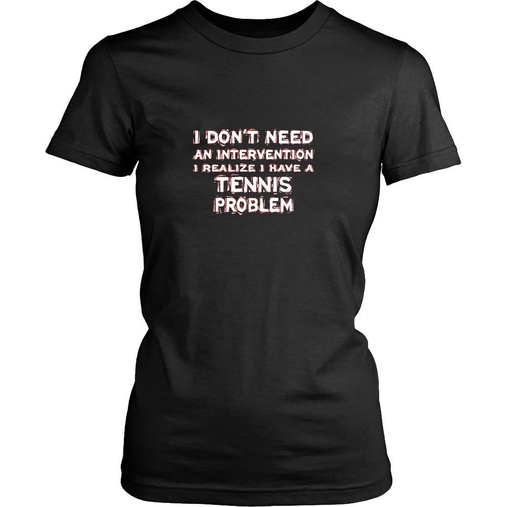 Tennis Shirt - I don't need an intervention I realize I have a Tennis problem- Sport Gift-T-shirt-Teelime | shirts-hoodies-mugs