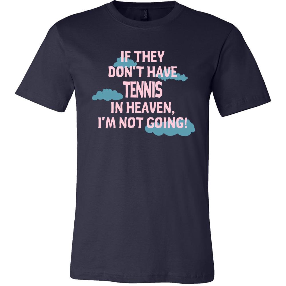 Tennis Shirt - If they don't have tennis in heaven I'm not going- Sport Gift-T-shirt-Teelime | shirts-hoodies-mugs