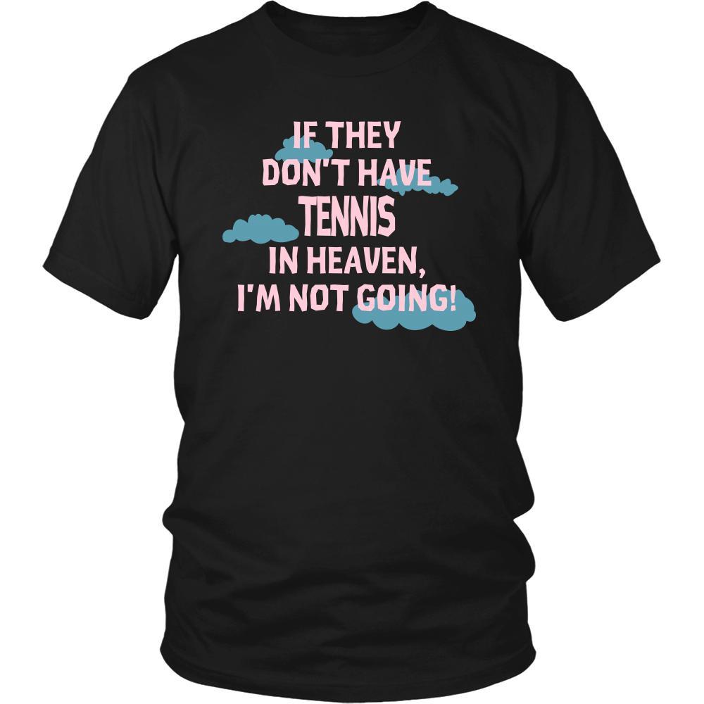 Tennis Shirt - If they don't have tennis in heaven I'm not going- Sport Gift-T-shirt-Teelime | shirts-hoodies-mugs