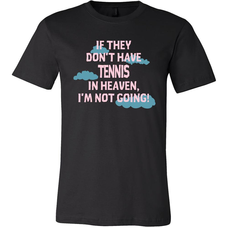 Tennis Shirt - If they don't have tennis in heaven I'm not going- Sport Gift-T-shirt-Teelime | shirts-hoodies-mugs