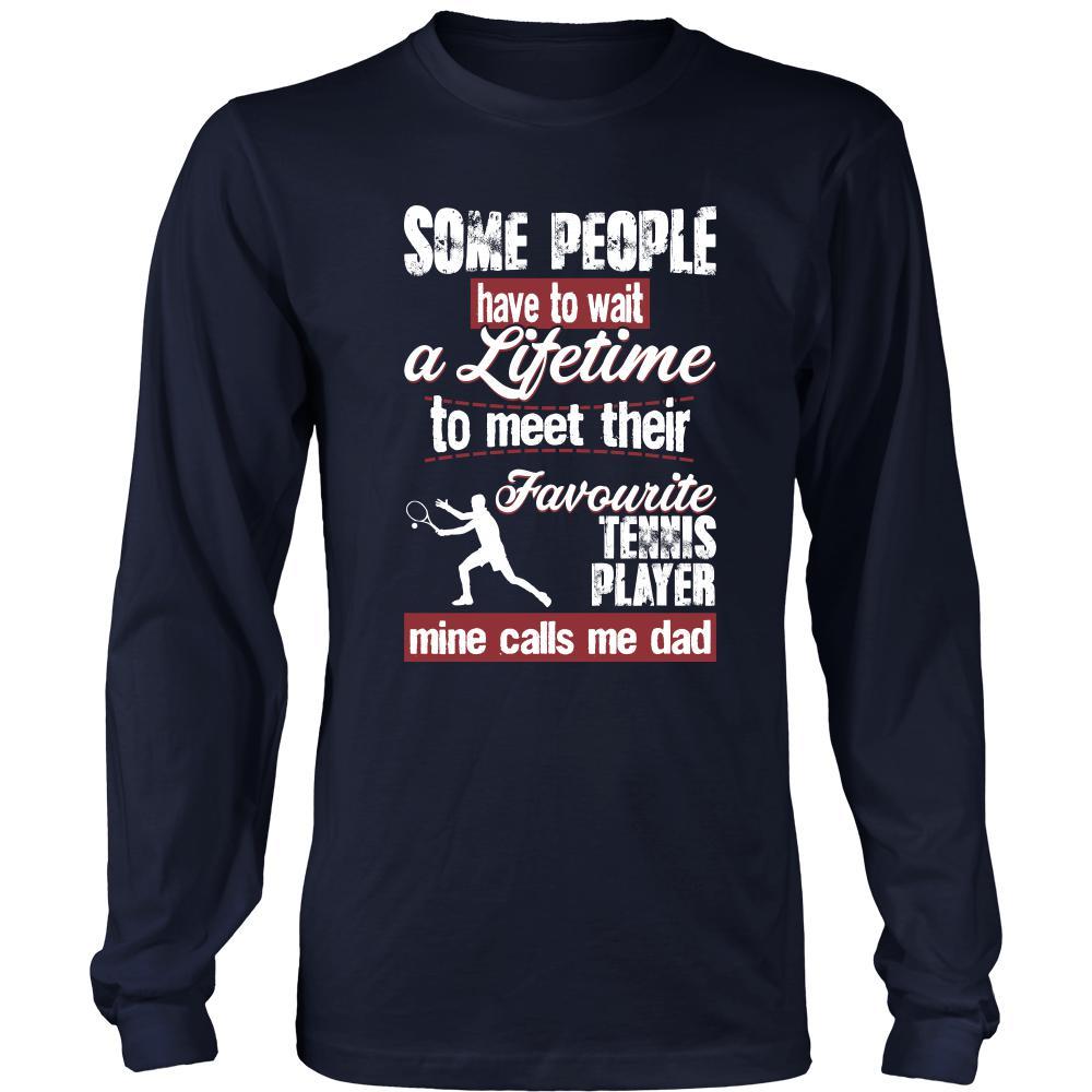 Tennis Shirt - Some people have to wait a lifetime to meet their favorite Tennis player mine calls me dad- Sport father-T-shirt-Teelime | shirts-hoodies-mugs