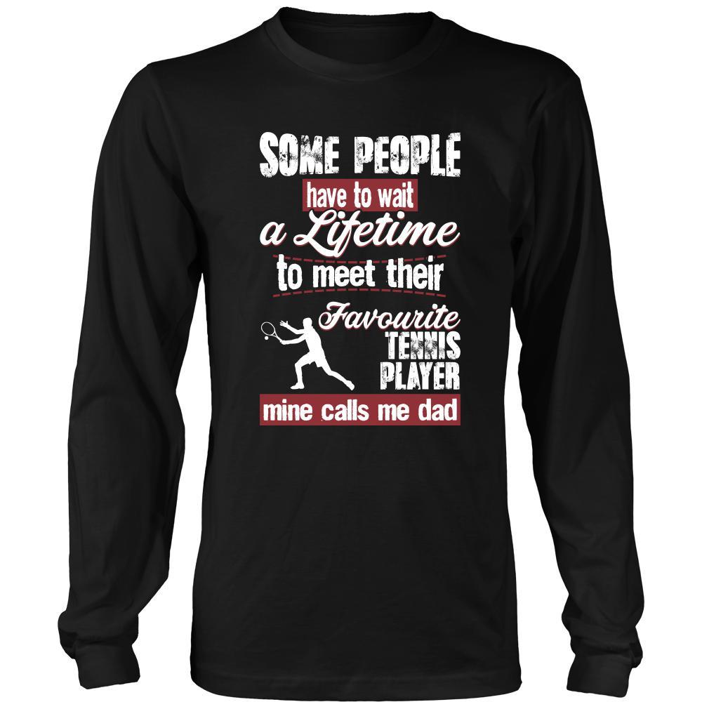 Tennis Shirt - Some people have to wait a lifetime to meet their favorite Tennis player mine calls me dad- Sport father-T-shirt-Teelime | shirts-hoodies-mugs