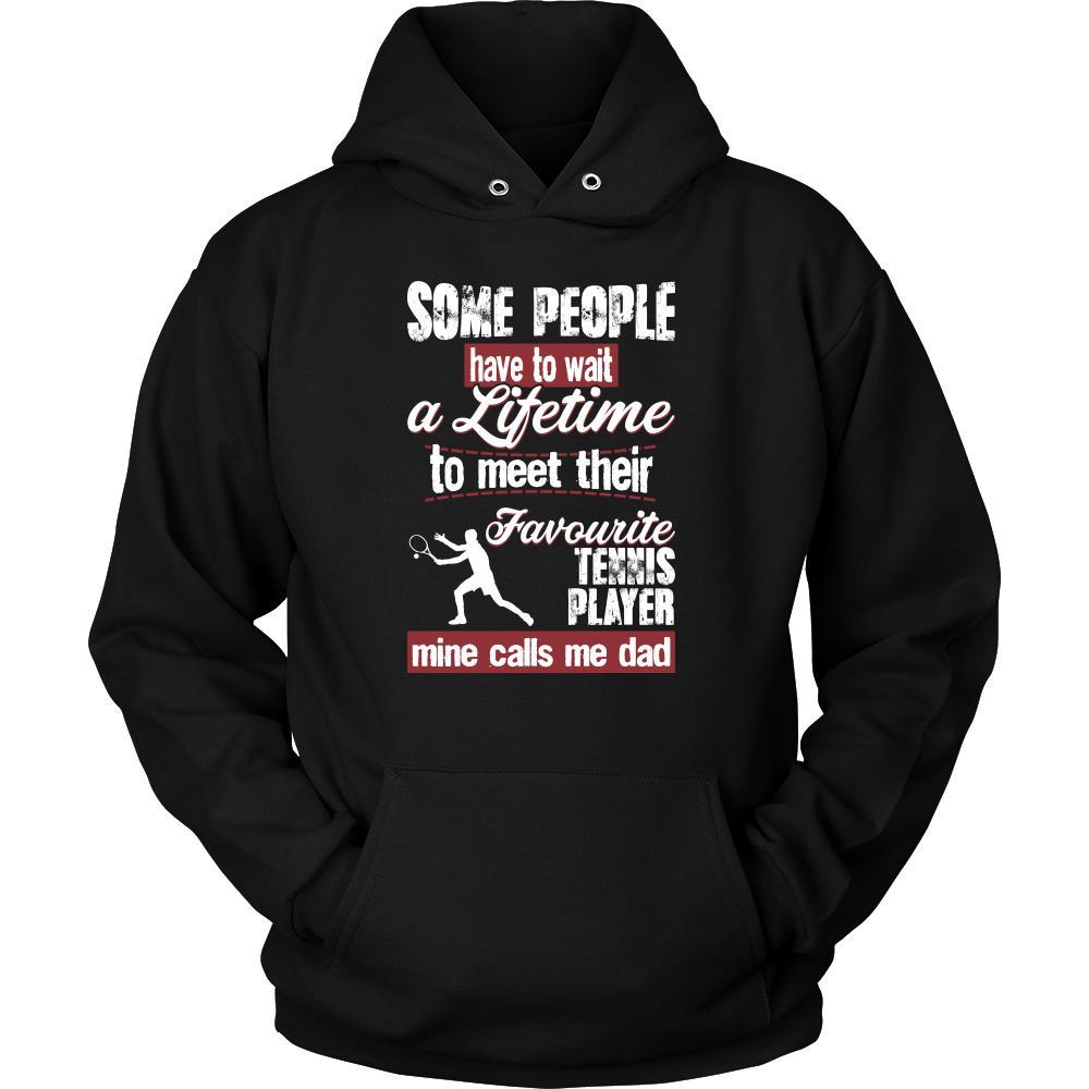Tennis Shirt - Some people have to wait a lifetime to meet their favorite Tennis player mine calls me dad- Sport father-T-shirt-Teelime | shirts-hoodies-mugs