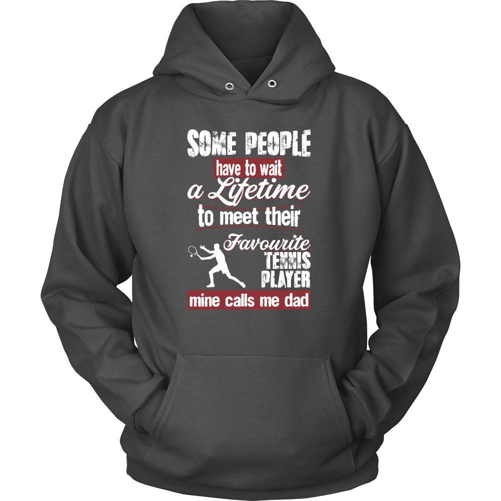 Tennis Shirt - Some people have to wait a lifetime to meet their favorite Tennis player mine calls me dad- Sport father-T-shirt-Teelime | shirts-hoodies-mugs