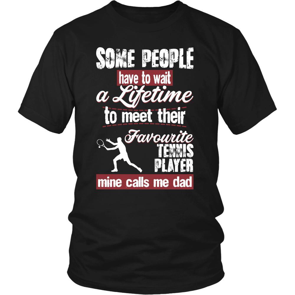 Tennis Shirt - Some people have to wait a lifetime to meet their favorite Tennis player mine calls me dad- Sport father-T-shirt-Teelime | shirts-hoodies-mugs