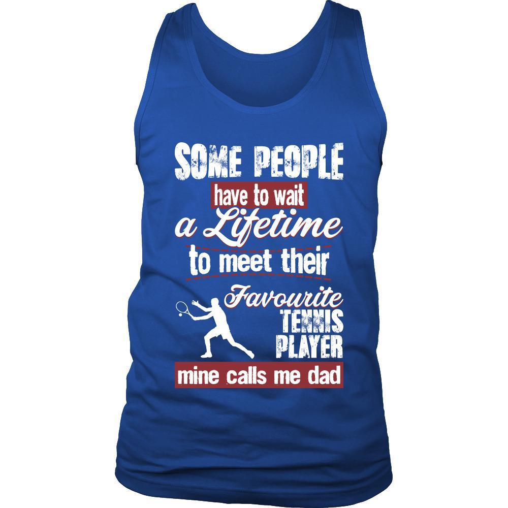 Tennis Shirt - Some people have to wait a lifetime to meet their favorite Tennis player mine calls me dad- Sport father-T-shirt-Teelime | shirts-hoodies-mugs