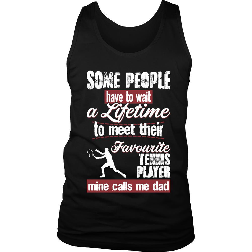 Tennis Shirt - Some people have to wait a lifetime to meet their favorite Tennis player mine calls me dad- Sport father-T-shirt-Teelime | shirts-hoodies-mugs