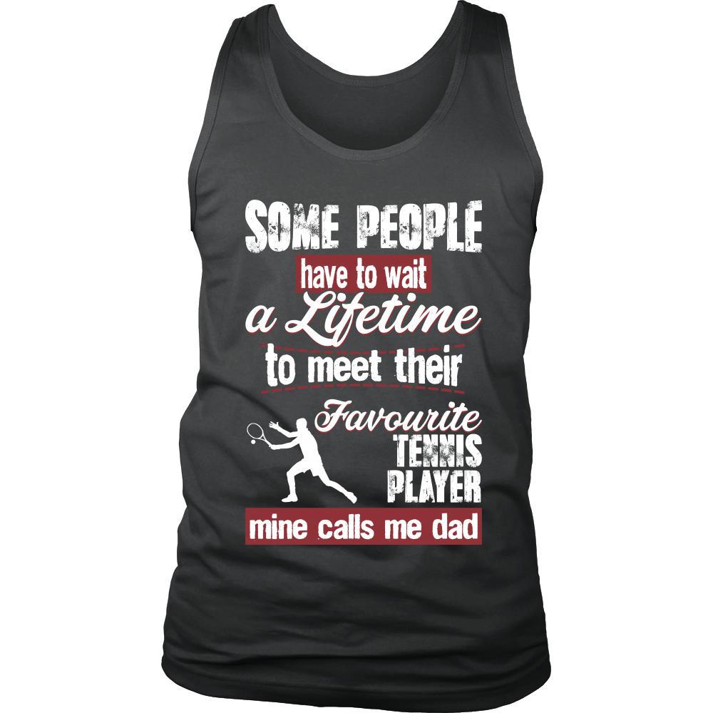 Tennis Shirt - Some people have to wait a lifetime to meet their favorite Tennis player mine calls me dad- Sport father-T-shirt-Teelime | shirts-hoodies-mugs