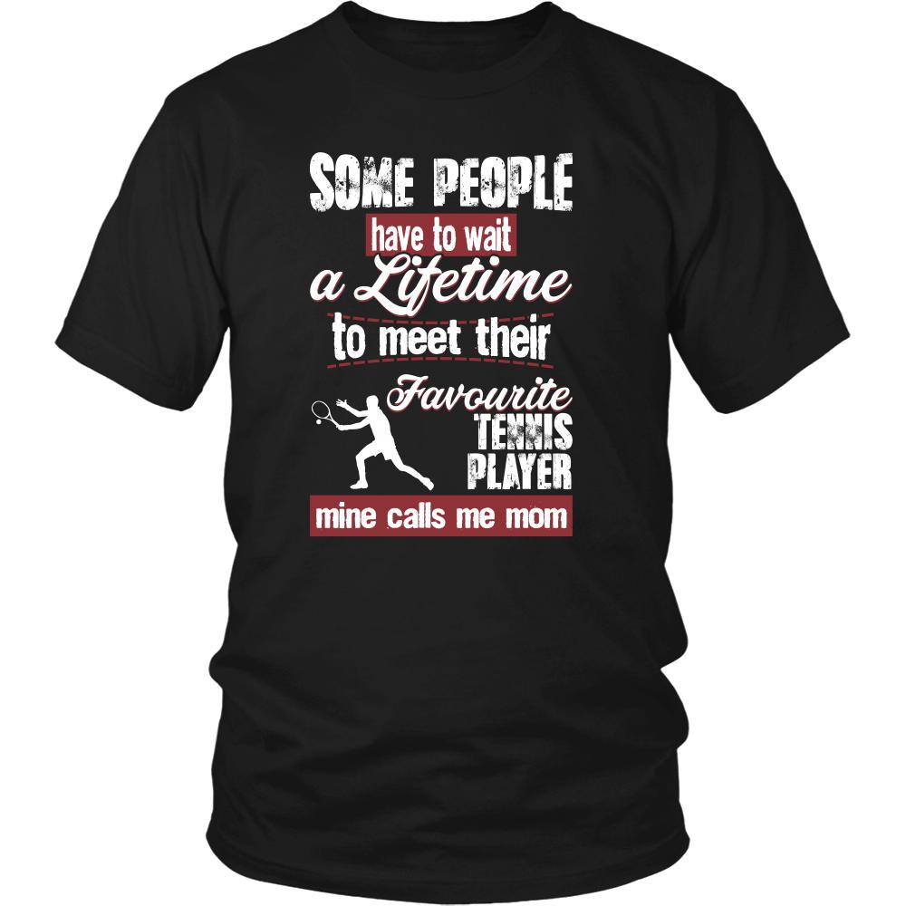 Tennis Shirt - Some people have to wait a lifetime to meet their favorite Tennis player mine calls me mom- Sport mother-T-shirt-Teelime | shirts-hoodies-mugs