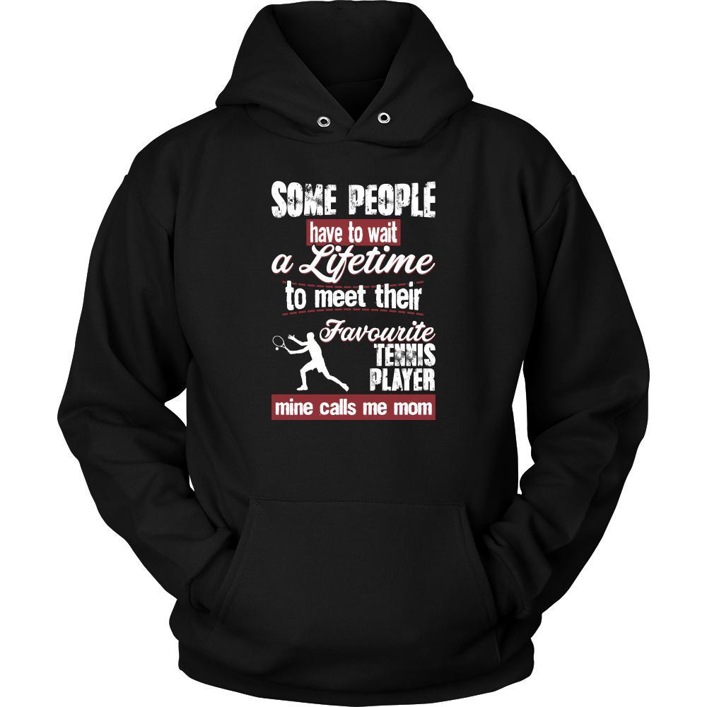 Tennis Shirt - Some people have to wait a lifetime to meet their favorite Tennis player mine calls me mom- Sport mother-T-shirt-Teelime | shirts-hoodies-mugs