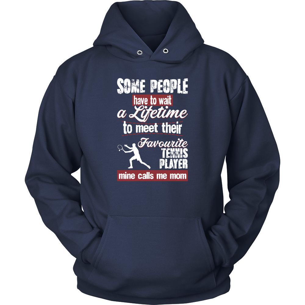 Tennis Shirt - Some people have to wait a lifetime to meet their favorite Tennis player mine calls me mom- Sport mother-T-shirt-Teelime | shirts-hoodies-mugs