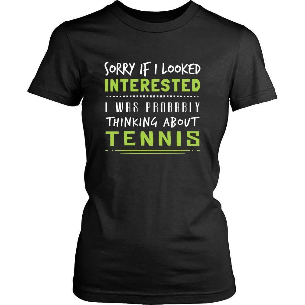 Tennis Shirt - Sorry If I Looked Interested, I think about Tennis - Sport Gift-T-shirt-Teelime | shirts-hoodies-mugs