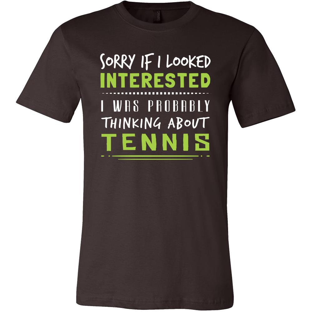 Tennis Shirt - Sorry If I Looked Interested, I think about Tennis - Sport Gift-T-shirt-Teelime | shirts-hoodies-mugs