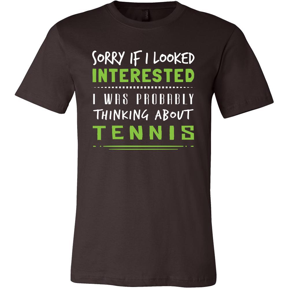 Tennis Shirt - Sorry If I Looked Interested, I think about Tennis - Sport Gift-T-shirt-Teelime | shirts-hoodies-mugs