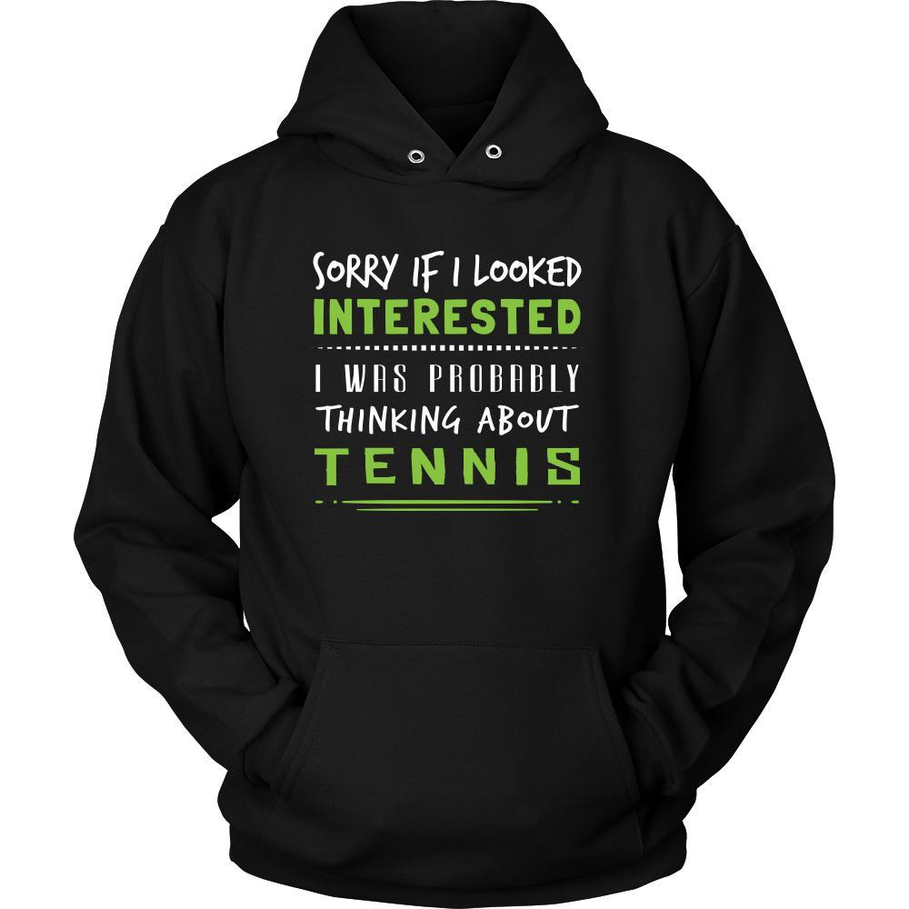 Tennis Shirt - Sorry If I Looked Interested, I think about Tennis - Sport Gift-T-shirt-Teelime | shirts-hoodies-mugs