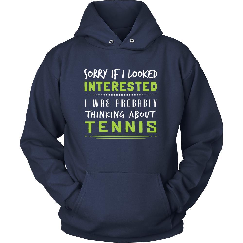 Tennis Shirt - Sorry If I Looked Interested, I think about Tennis - Sport Gift-T-shirt-Teelime | shirts-hoodies-mugs