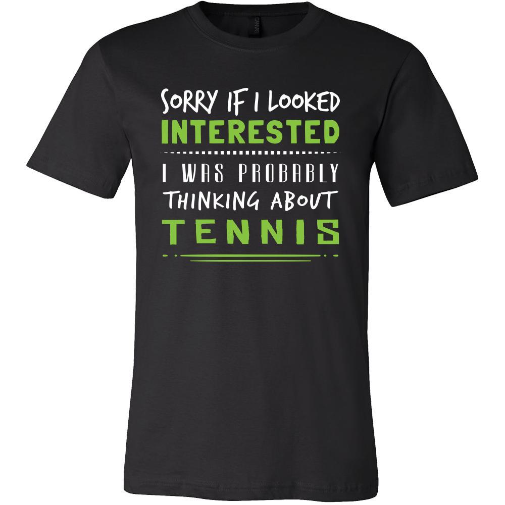 Tennis Shirt - Sorry If I Looked Interested, I think about Tennis - Sport Gift-T-shirt-Teelime | shirts-hoodies-mugs