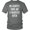The Big Bang Theory T Shirt - Oh Gravity Thou Art A Heartless Bitch - TV & Movies-T-shirt-Teelime | shirts-hoodies-mugs
