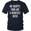 The Big Bang Theory T Shirt - Oh Gravity Thou Art A Heartless Bitch - TV & Movies-T-shirt-Teelime | shirts-hoodies-mugs