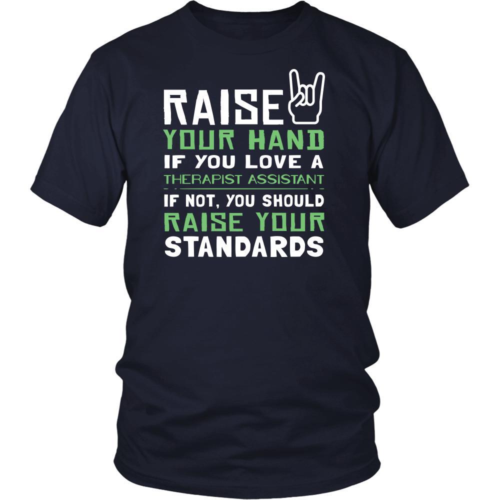 Therapist Assistant Shirt - Raise your hand if you love Therapist Assistant, if not raise your standards - Profession Gift-T-shirt-Teelime | shirts-hoodies-mugs