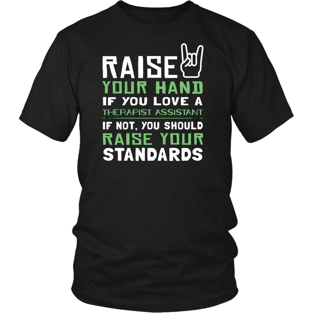 Therapist Assistant Shirt - Raise your hand if you love Therapist Assistant, if not raise your standards - Profession Gift-T-shirt-Teelime | shirts-hoodies-mugs